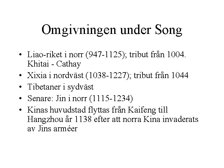 Omgivningen under Song • Liao-riket i norr (947 -1125); tribut från 1004. Khitai -