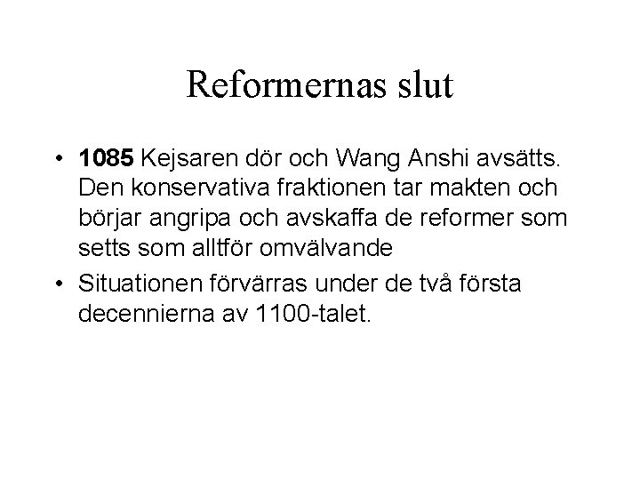 Reformernas slut • 1085 Kejsaren dör och Wang Anshi avsätts. Den konservativa fraktionen tar