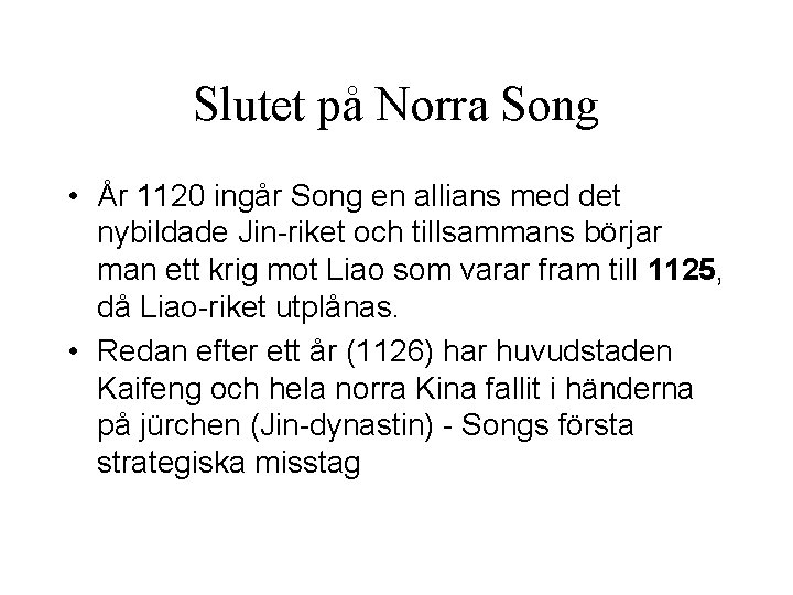 Slutet på Norra Song • År 1120 ingår Song en allians med det nybildade