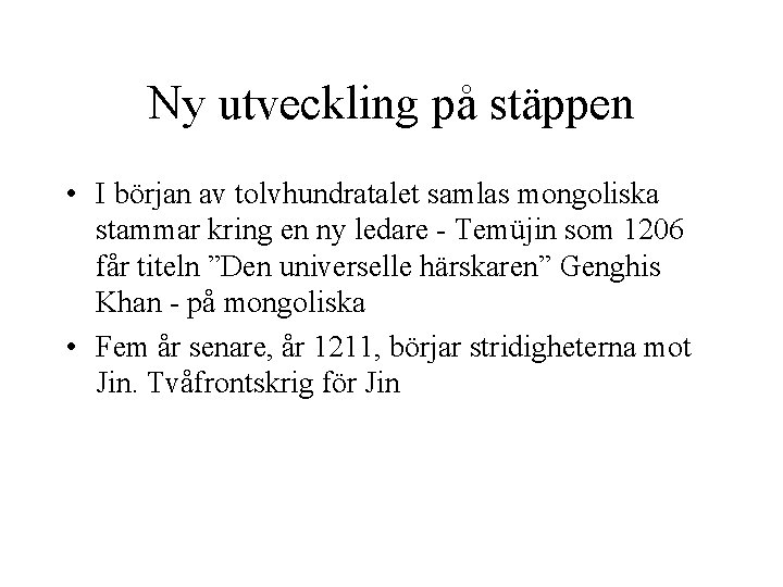 Ny utveckling på stäppen • I början av tolvhundratalet samlas mongoliska stammar kring en