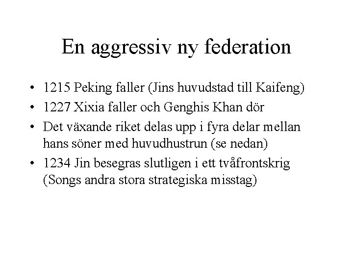 En aggressiv ny federation • 1215 Peking faller (Jins huvudstad till Kaifeng) • 1227