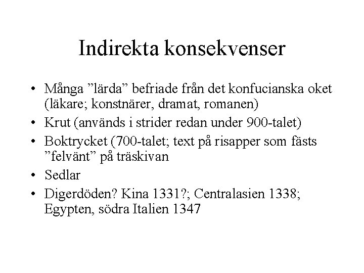 Indirekta konsekvenser • Många ”lärda” befriade från det konfucianska oket (läkare; konstnärer, dramat, romanen)