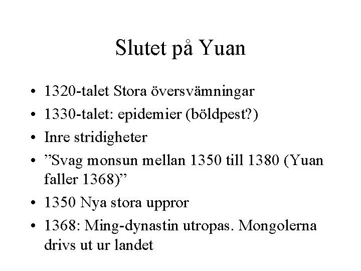 Slutet på Yuan • • 1320 -talet Stora översvämningar 1330 -talet: epidemier (böldpest? )