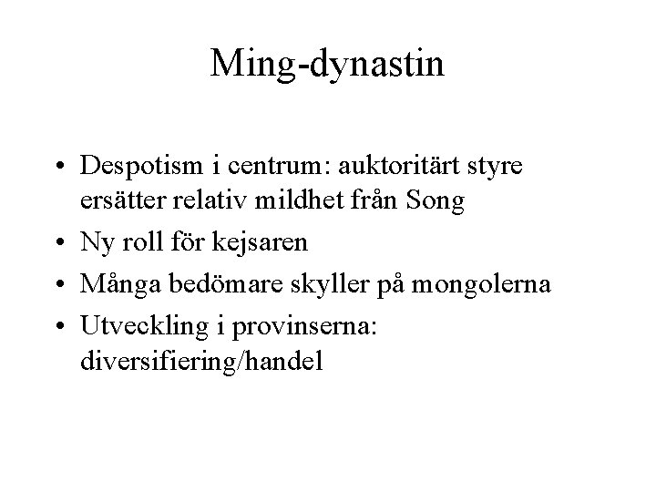 Ming-dynastin • Despotism i centrum: auktoritärt styre ersätter relativ mildhet från Song • Ny