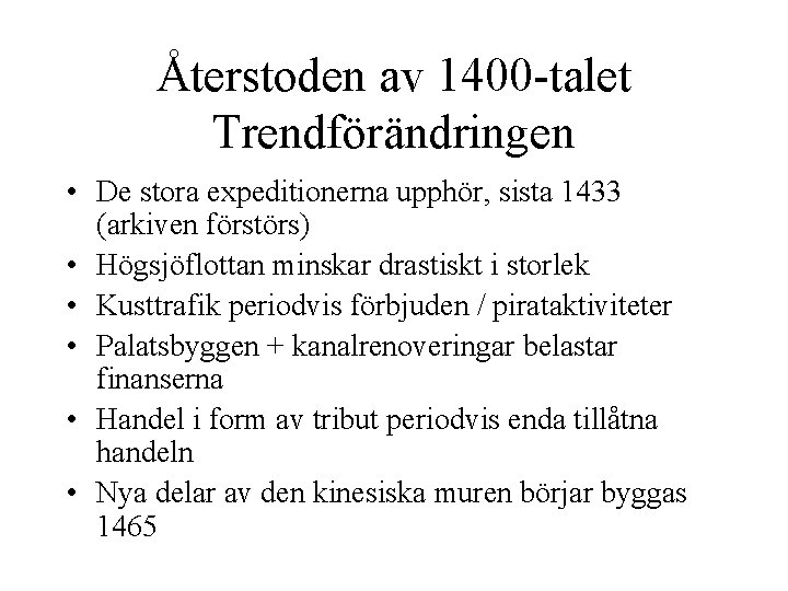 Återstoden av 1400 -talet Trendförändringen • De stora expeditionerna upphör, sista 1433 (arkiven förstörs)