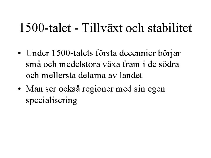 1500 -talet - Tillväxt och stabilitet • Under 1500 -talets första decennier börjar små