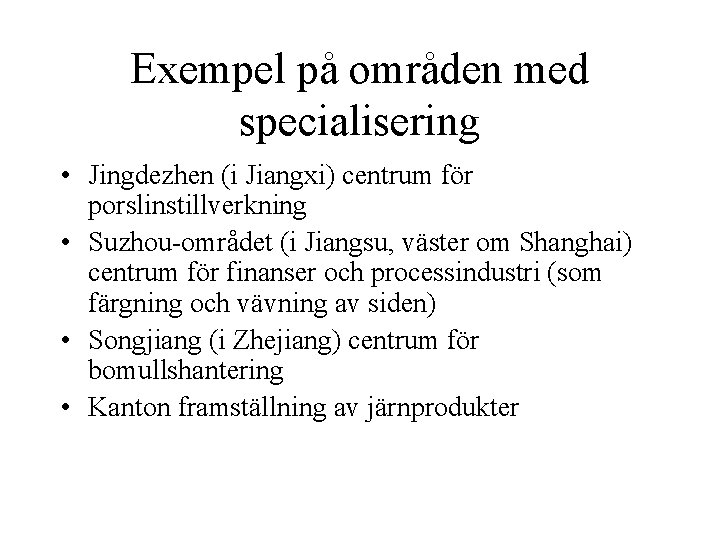 Exempel på områden med specialisering • Jingdezhen (i Jiangxi) centrum för porslinstillverkning • Suzhou-området