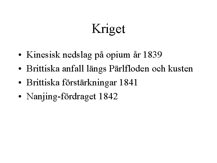 Kriget • • Kinesisk nedslag på opium år 1839 Brittiska anfall längs Pärlfloden och