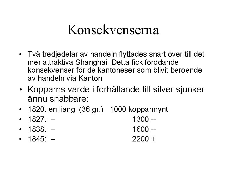 Konsekvenserna • Två tredjedelar av handeln flyttades snart över till det mer attraktiva Shanghai.