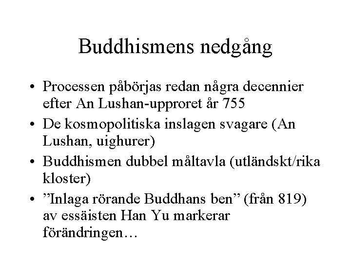 Buddhismens nedgång • Processen påbörjas redan några decennier efter An Lushan-upproret år 755 •