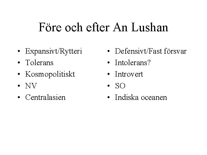 Före och efter An Lushan • • • Expansivt/Rytteri Tolerans Kosmopolitiskt NV Centralasien •