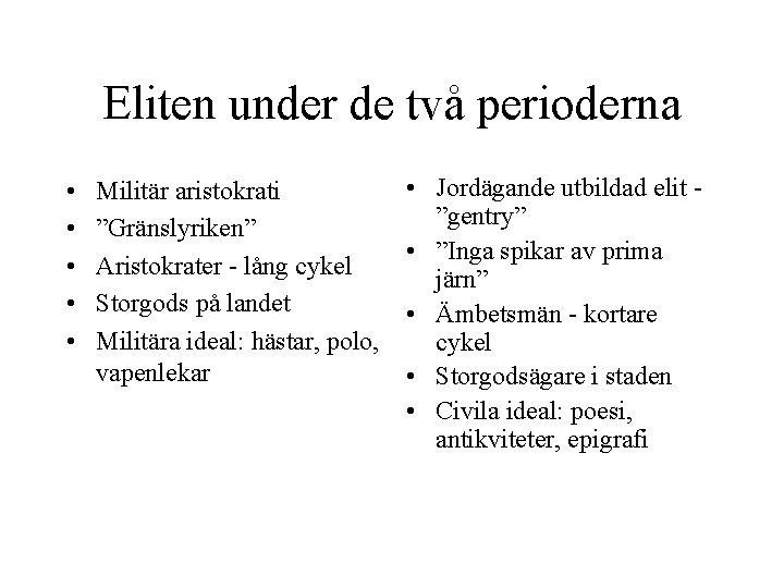 Eliten under de två perioderna • • • Militär aristokrati ”Gränslyriken” Aristokrater - lång