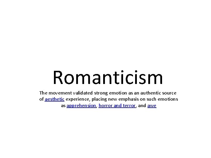 Romanticism The movement validated strong emotion as an authentic source of aesthetic experience, placing