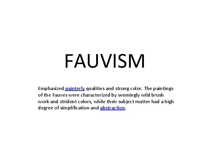 FAUVISM Emphasized painterly qualities and strong color. The paintings of the Fauves were characterized