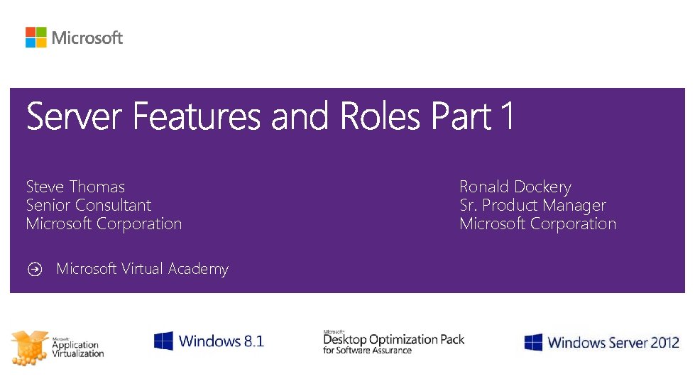 Steve Thomas Senior Consultant Microsoft Corporation Microsoft Virtual Academy Ronald Dockery Sr. Product Manager