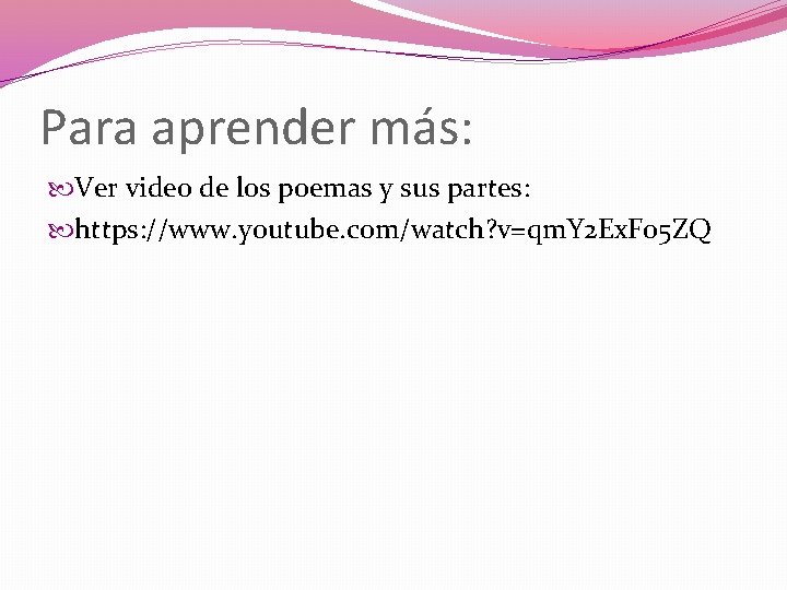 Para aprender más: Ver video de los poemas y sus partes: https: //www. youtube.