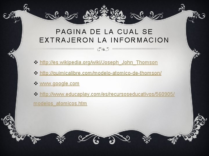 PAGINA DE LA CUAL SE EXTRAJERON LA INFORMACION v http: //es. wikipedia. org/wiki/Joseph_John_Thomson v