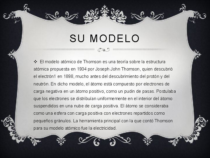 SU MODELO v El modelo atómico de Thomson es una teoría sobre la estructura