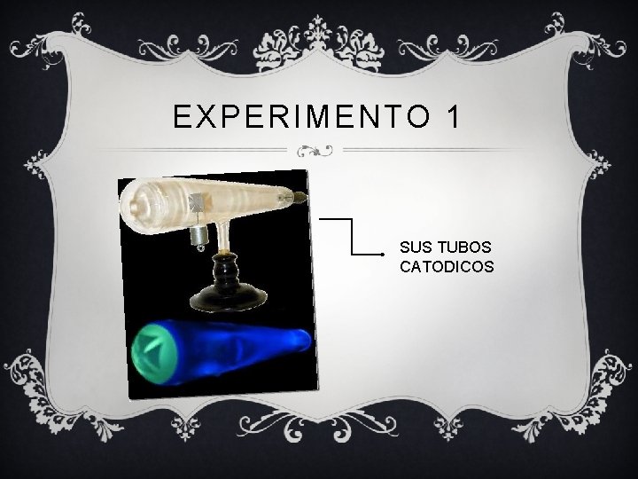 EXPERIMENTO 1 SUS TUBOS CATODICOS 