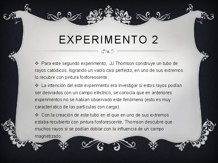 EXPERIMENTO 2 v Para este segundo experimento, JJ Thomson construye un tubo de rayos