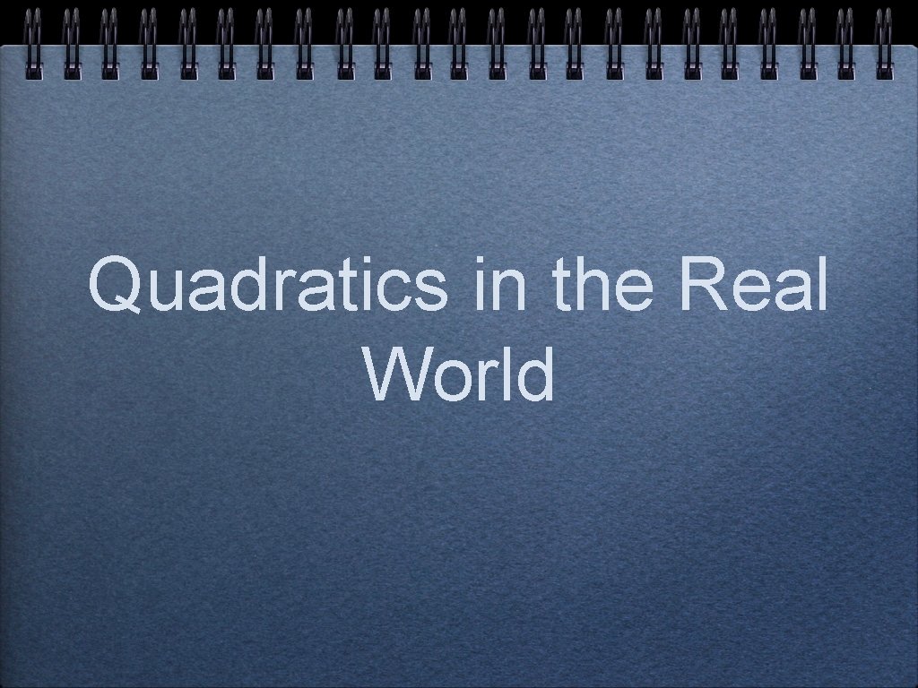 Quadratics in the Real World 