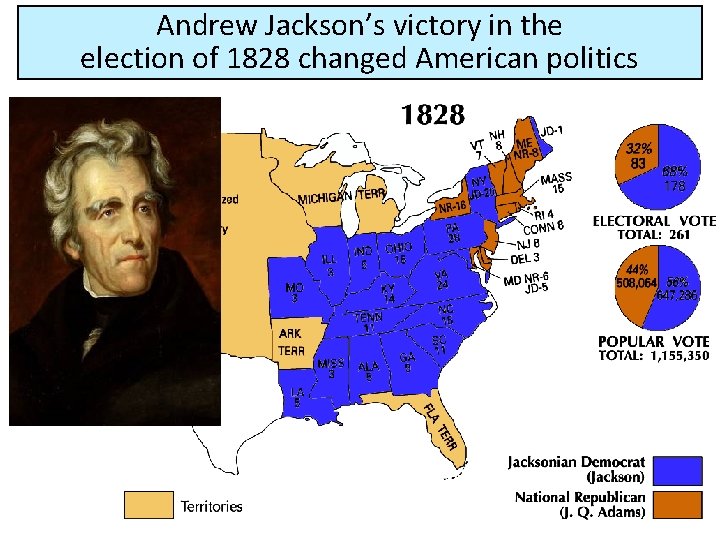 Andrew Jackson’s victory in the election of 1828 changed American politics 