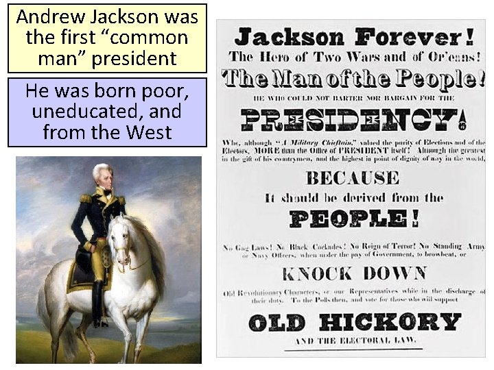 Andrew Jackson was the first “common man” president He was born poor, uneducated, and