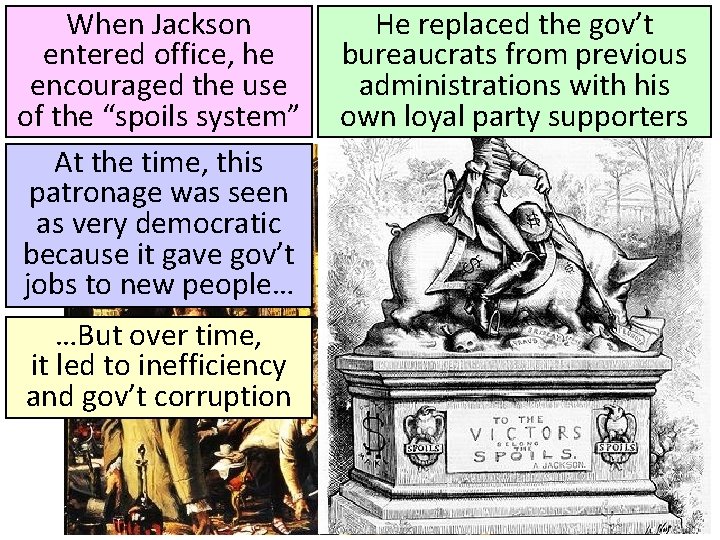 When Jackson entered office, he encouraged the use of the “spoils system” At the