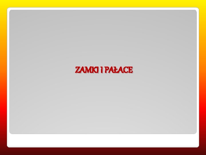 ZAMKI I PAŁACE 