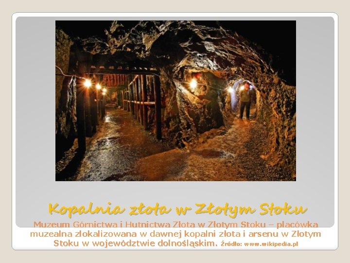 Kopalnia złota w Złotym Stoku Muzeum Górnictwa i Hutnictwa Złota w Złotym Stoku –