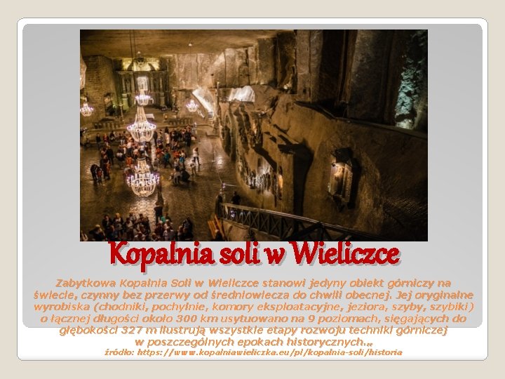 Kopalnia soli w Wieliczce Zabytkowa Kopalnia Soli w Wieliczce stanowi jedyny obiekt górniczy na