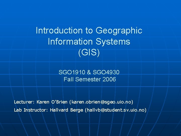Introduction to Geographic Information Systems (GIS) SGO 1910 & SGO 4930 Fall Semester 2006