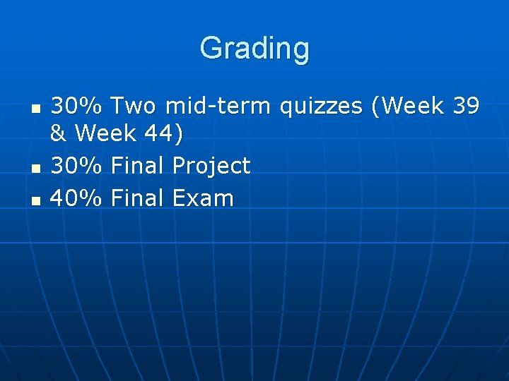 Grading n n n 30% Two mid-term quizzes (Week 39 & Week 44) 30%