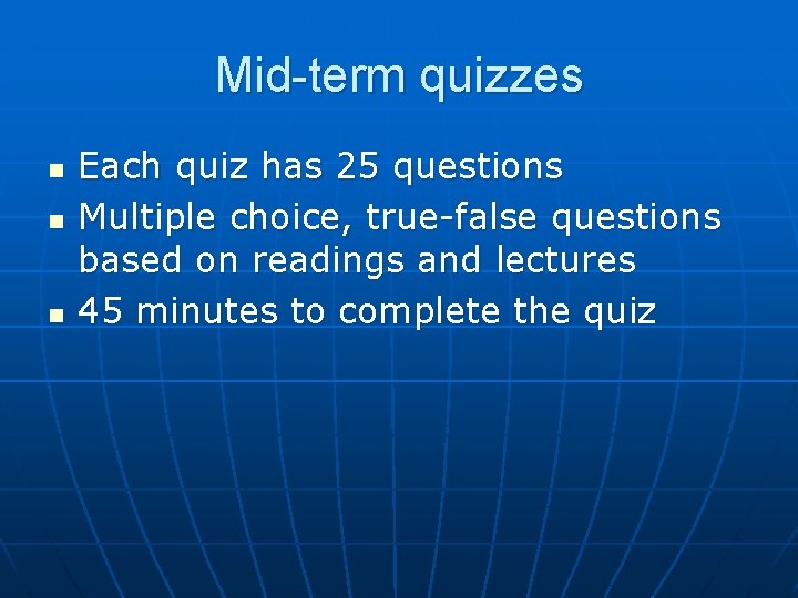 Mid-term quizzes n n n Each quiz has 25 questions Multiple choice, true-false questions