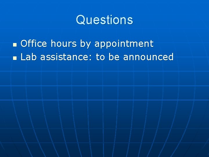 Questions n n Office hours by appointment Lab assistance: to be announced 
