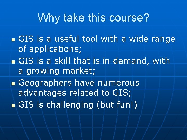 Why take this course? n n GIS is a useful tool with a wide