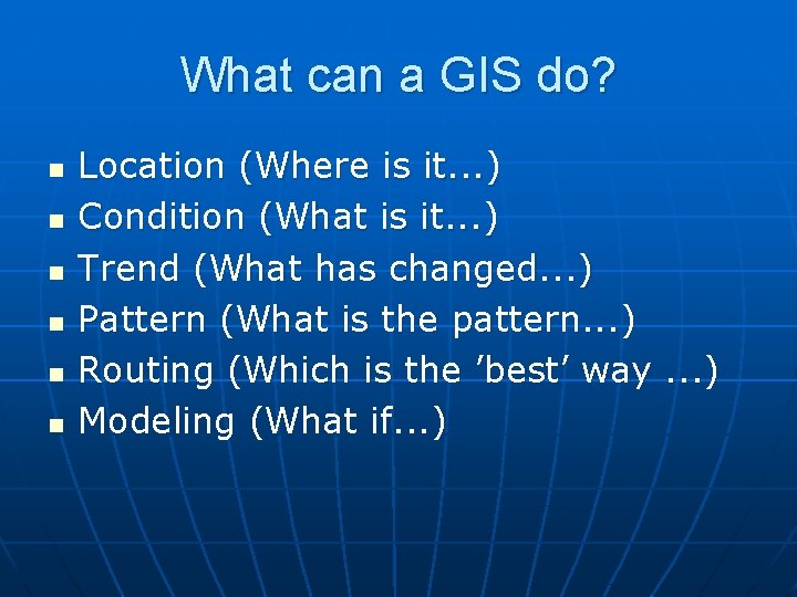 What can a GIS do? n n n Location (Where is it. . .