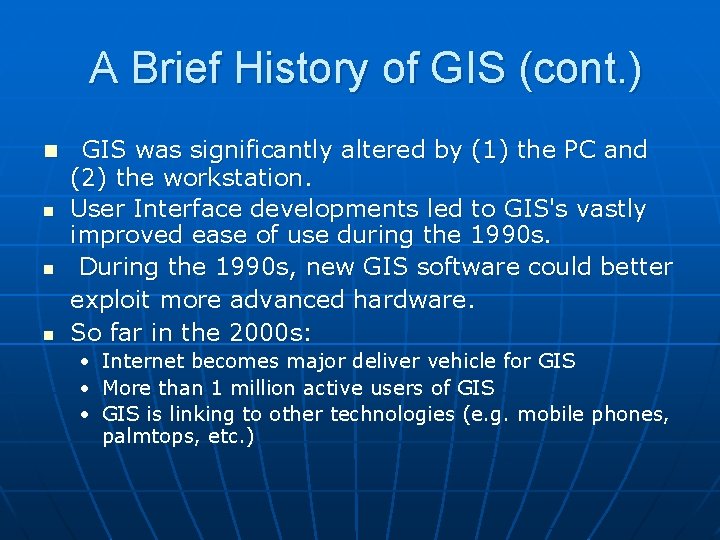 A Brief History of GIS (cont. ) n n GIS was significantly altered by