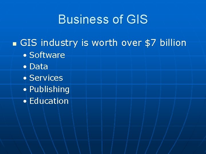 Business of GIS n GIS industry is worth over $7 billion • Software •