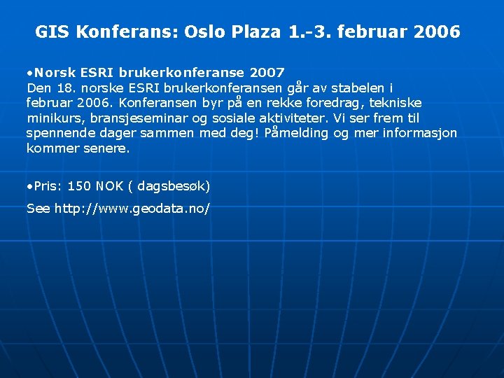 GIS Konferans: Oslo Plaza 1. -3. februar 2006 • Norsk ESRI brukerkonferanse 2007 Den