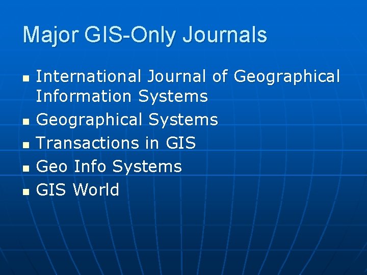 Major GIS-Only Journals n n n International Journal of Geographical Information Systems Geographical Systems