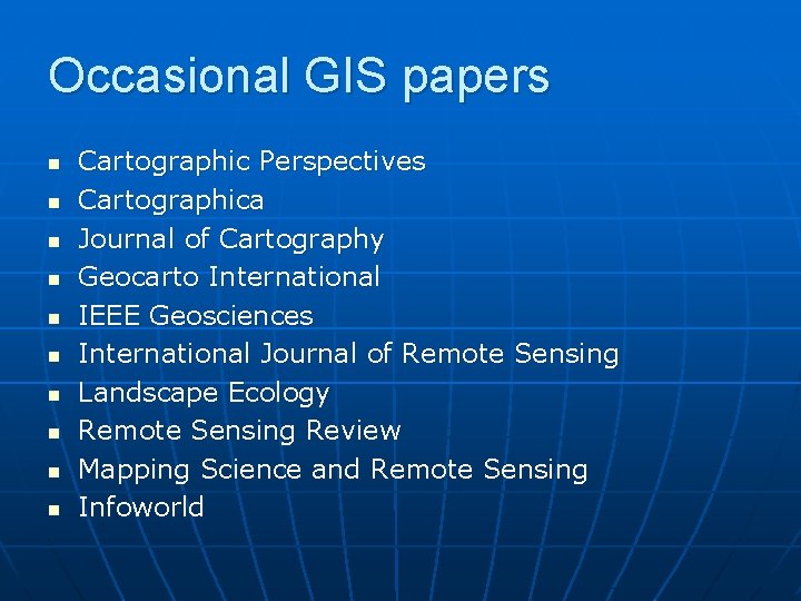 Occasional GIS papers n n n n n Cartographic Perspectives Cartographica Journal of Cartography