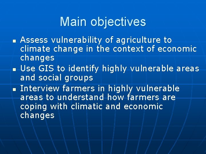 Main objectives n n n Assess vulnerability of agriculture to climate change in the