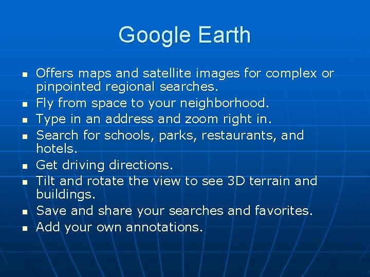Google Earth n n n n Offers maps and satellite images for complex or