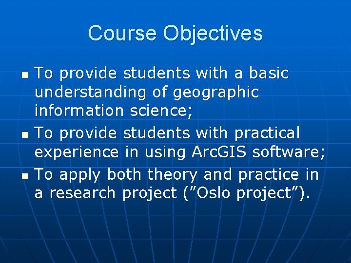 Course Objectives n n n To provide students with a basic understanding of geographic