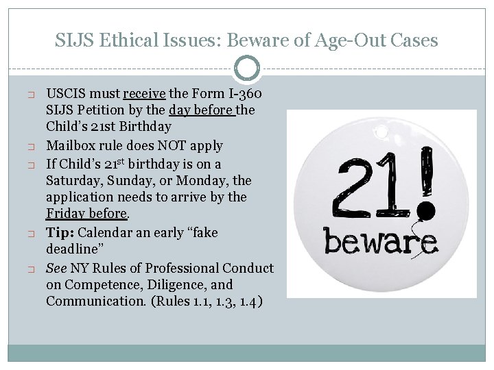 SIJS Ethical Issues: Beware of Age-Out Cases � � � USCIS must receive the