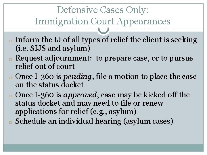 Defensive Cases Only: Immigration Court Appearances � � � Inform the IJ of all