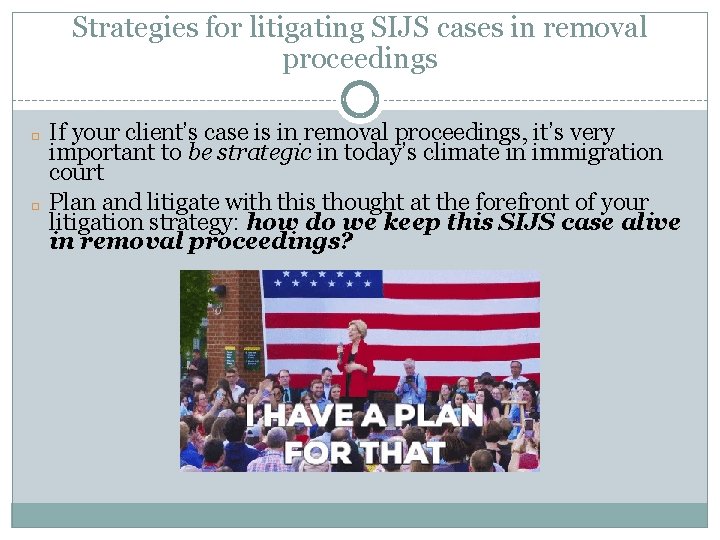 Strategies for litigating SIJS cases in removal proceedings � � If your client’s case