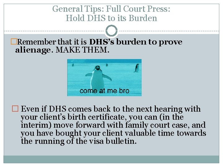 General Tips: Full Court Press: Hold DHS to its Burden �Remember that it is