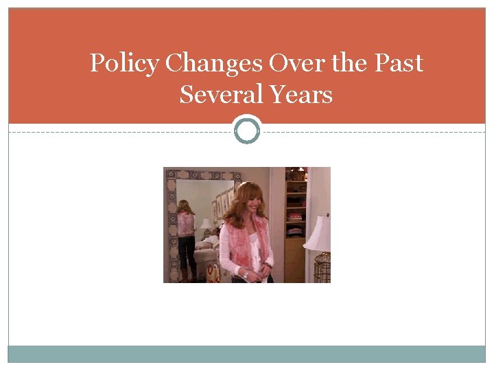 Policy Changes Over the Past Several Years 